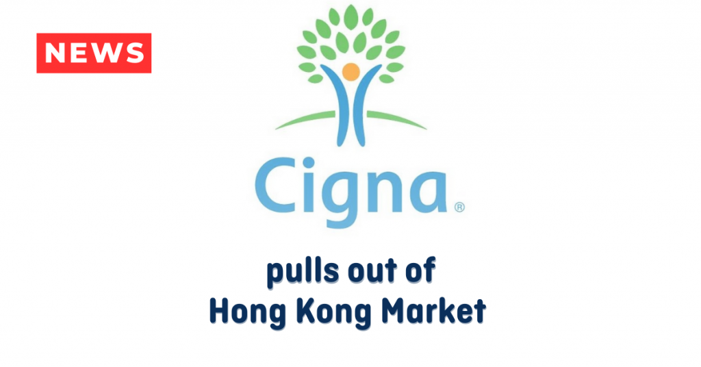 CIGNA PULLS OUT OF HONGKONG